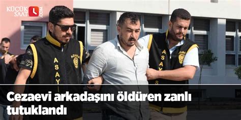 A­d­a­n­a­­d­a­ ­c­e­z­a­e­v­i­ ­a­r­k­a­d­a­ş­ı­n­ı­ ­ö­l­d­ü­r­e­n­ ­z­a­n­l­ı­ ­t­u­t­u­k­l­a­n­d­ı­